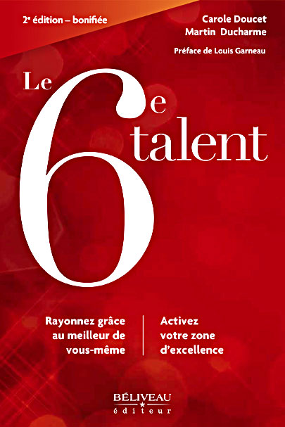 Le 6e talent, 2e édition bonifiée - par Carole Doucet et Martin Ducharme - Préface de Louise Garneau - Béliveau éditeur